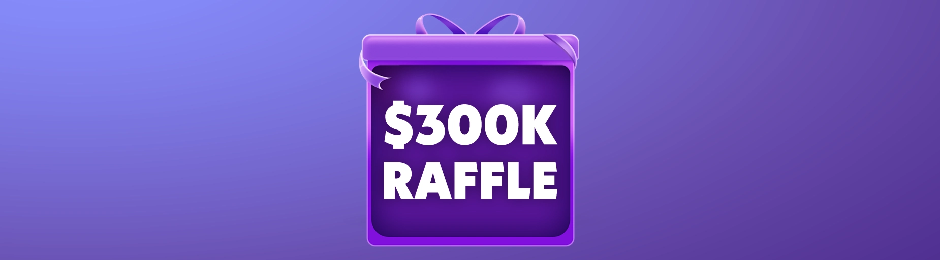 $300K Follow-Up Raffle