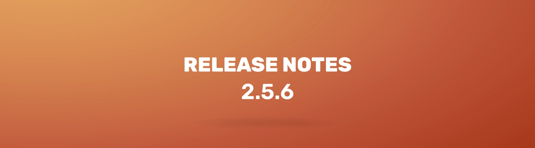 Release Notes 2.5.6 Article Header Release Notes 2.5.6 Article Header