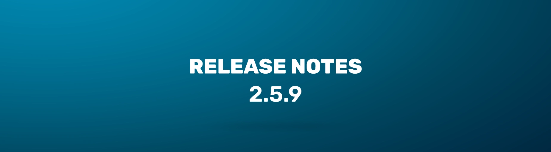 Release Notes 2.5.9 Release Notes 2.5.9